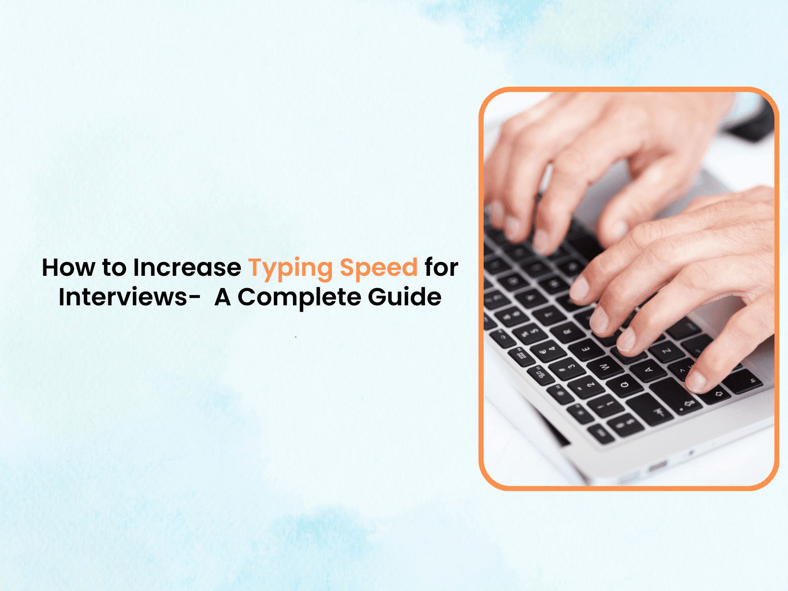 How to Increase Typing Speed for Interviews-  A Complete Guide